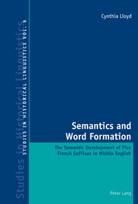 Cynthia Lloyd - Semantics and Word Formation - The Semantic Development of Five French Suffixes in Middle English.