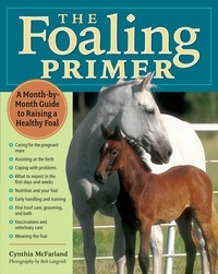 Cynthia McFarland - The Foaling Primer - A Step-by-Step Guide to Raising a Healthy Foal.