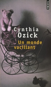 Cynthia Ozick - Un monde vacillant.