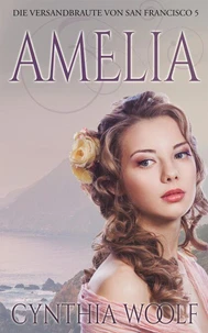 Amelia, Die Versandbräute von San Francisco, Buch 5