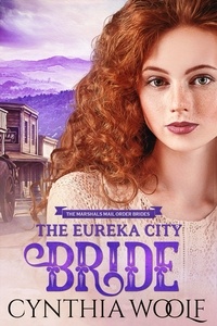  Cynthia Woolf - The Eureka City Bride - The Marshal's Mail Order Brides, #4.