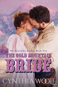 Cynthia Woolf - The Gold Mountain Bride - The Klondike Brides, #2.