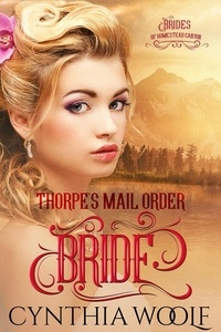  Cynthia Woolf - Thorpe's Mail Order Bride - The Brides of Homestead Canyon, #1.