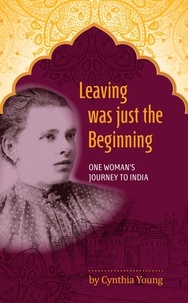  Cynthia Young - Leaving was just the Beginning: One Woman's Journey to India.