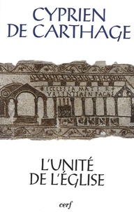  Cyprien de Carthage - L'unité de l'Eglise - De ecclesiae catholicae unitate.