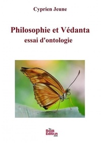 Cyprien Jeune - Philosophie et Védanta - Essai d'ontologie.