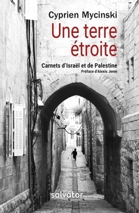 Téléchargements gratuits de livres en pdf Une terre étroite  - Carnets d'Israël et de Palestine par Cyprien Mycinski en francais FB2 RTF 9782706718052