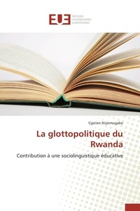 Cyprien Niyomugabo - La glottopolitique du Rwanda - Contribution à une sociolinguistique éducative.