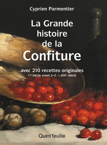 La grande histoire de la confiture. Avec 210 recettes originales. 1er siècle avant J.C. - XIXe siècle