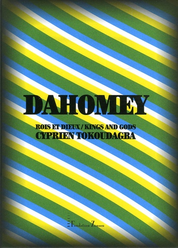 Cyprien Tokoudagba - Dahomey - Rois et Dieux, édition bilingue français-anglais.