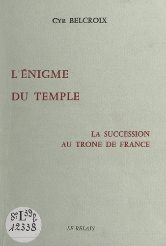L'énigme du temple. La succession au trône de France