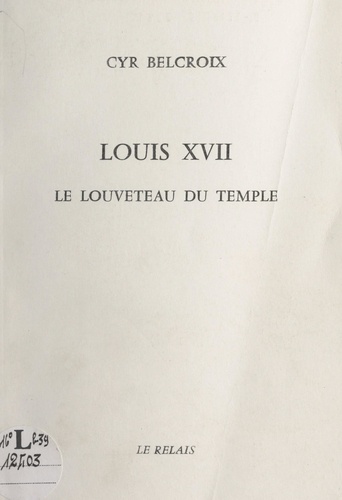 Louis XVII. Le louveteau du Temple