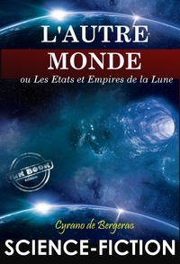 Cyrano De Bergerac et Frédéric Lachèvre - L'Autre Monde : ou Les Etats et Empires de la Lune. – Texte complet SF [Nouv. éd. entièrement revue et corrigée]..