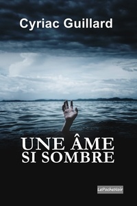 Cyriac Guillard - Une âme si sombre.