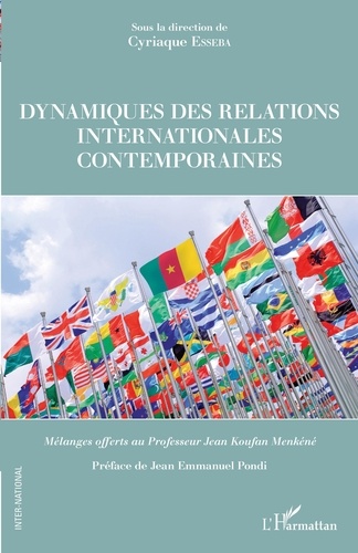 Cyriaque Esseba - Dynamiques des relations internationales contemporaines - Mélanges offerts au Professeur Jean Koufan Menkéné.