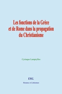 Cyriaque Lampryllos - Les fonctions de la Grèce et de Rome dans la propagation du Christianisme.
