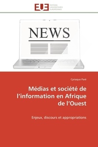 Cyriaque Paré - Médias et société de l'information en Afrique de l'Ouest - Enjeux, discours et appropriations.