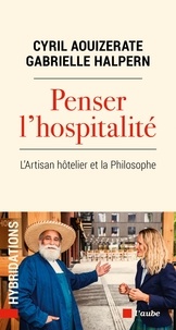 Cyril Aouizerate et Gabrielle Halpern - Penser l'hospitalité - L'Artisan hôtelier et la Philosophe.