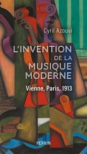 Téléchargement ebook Pdb L'invention de la musique moderne - Vienne, Paris, 1913 (French Edition) RTF