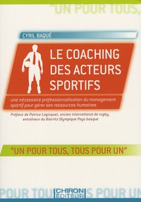 Cyril Baqué - Le coaching des acteurs sportifs - Une nécessaire professionnalisation du management sportif pour gérer ses ressources humaines.