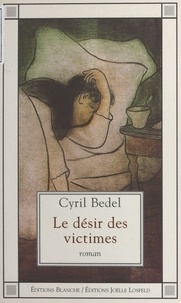 Cyril Bedel - Le désir des victimes.