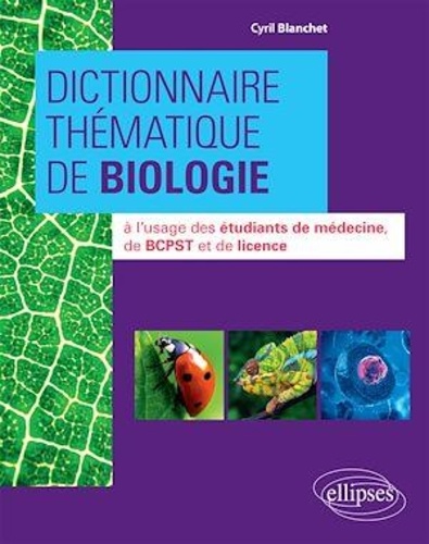 Dictionnaire thématique de biologie. A l'usage des étudiants de médecine, de BCPST et de licence