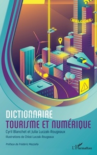 Cyril Blanchet et Julia Luczak-Rougeaux - Dictionnaire tourisme et numérique.