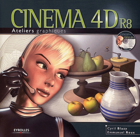 Cyril Blazy et Emmanuel Roux - Cinéma 4D R8. 1 Cédérom