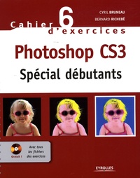Cyril Bruneau et Bernard Richebé - Photoshop CS3 - Spécial débutants. 1 Cédérom