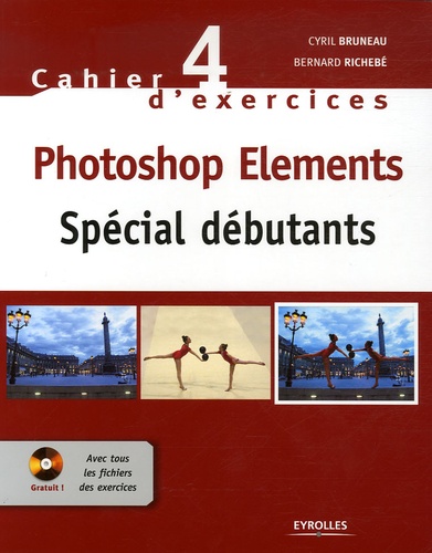 Cyril Bruneau et Bernard Richebé - Photoshop Elements - Spécial débutants. 1 Cédérom