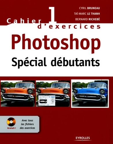 Cyril Bruneau et Taï-Marc Le Thanh - Photoshop spécial débutants - Cahier d'exercices 1. 1 Cédérom