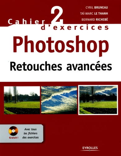 Cyril Bruneau et Taï-Marc Le Thanh - Photoshop - Retouches avancées. 1 Cédérom