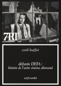 Cyril Buffet - Défunte DEFA - Histoire de l'autre cinéma allemand.
