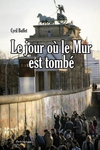 Cyril Buffet - Le jour où le mur est tombé.