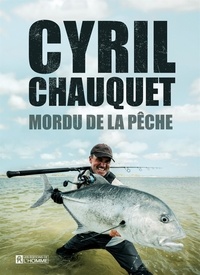Cyril Chauquet - Mordu de la pêche - MORDU DE LA PECHE [PDF].