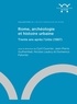 Cyril Courrier et Jean-Pierre Guilhembet - Rome, archéologie et histoire urbaine - Trente ans après l'Urbs (1987).