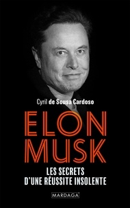 Cyril de Sousa Cardoso - Elon Musk - Les secrets d'une réussite insolente.