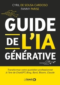 Cyril de Sousa Cardoso et Fanny Parise - Guide de l'IA générative - Transformez votre quotidien professionnel à l'ère de ChatGPT, Bing, Bard, Bloom, Claude.