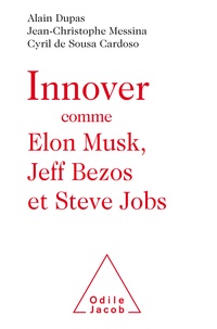 Cyril de Sousa Cardoso et Jean-Christophe Messina - Innover comme Elon Musk, Jeff Bezos et Steve Jobs.