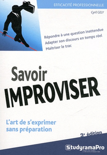Cyril Gély - Savoir improviser - L'art de s'exprimer sans préparation.