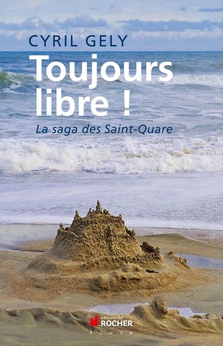 Toujours libre !. La saga des Saint-Quare