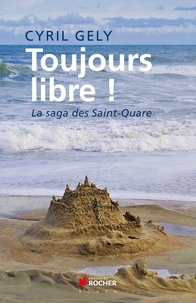 Cyril Gély - Toujours libre ! - La saga des Saint-Quare.