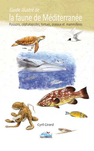Guide illustré de la faune de Méditerranée. Poissons, céphalopodes, tortues, oiseaux et mammifères