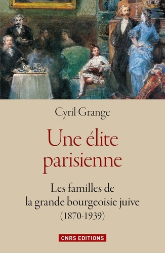 Une élite parisienne. Les familles de la grande bourgeoisie juive (1870-1939)