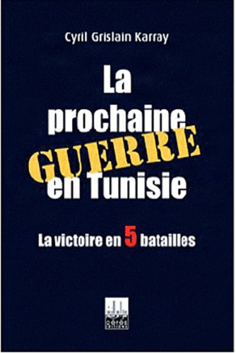 Cyril Grislain Karray - La prochaine guerre en Tunisie.