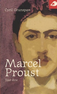 Cyril Grunspan - Marcel Proust - Tout dire.