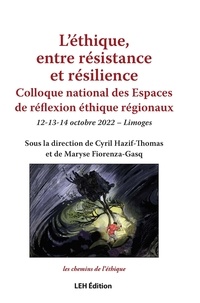 Cyril Hazif-Thomas et Maryse Fiorenza-Gasq - L'éthique, entre résistance et résilience - Colloque national des Espaces de réflexion éthique régionaux, 12-13-14 octobre 2022 - Limoges.