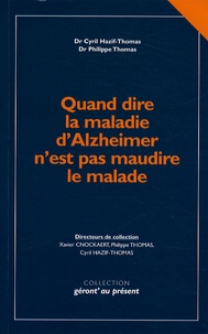 Cyril Hazif-Thomas et Philippe Thomas - Quand dire la maladie d'Alzheimer n'est pas maudire le malade - Redéfinir la maladie pour mieux annoncer le diagnostic.
