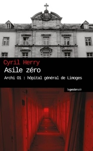 Cyril Herry - Asile zéro - Archi 01, hôpital général de Limoges.