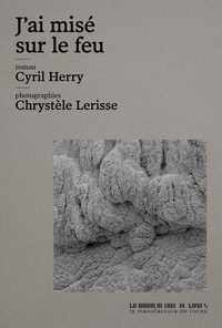 Cyril Herry et Chrystèle Lerisse - J'ai misé sur le feu.